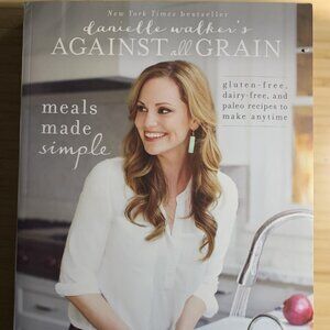 Danielle Walker's Against All Grain: Meals Made Simple: Gluten-Free